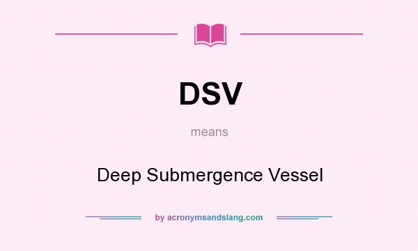 What does DSV mean? It stands for Deep Submergence Vessel