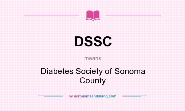 What does DSSC mean? It stands for Diabetes Society of Sonoma County