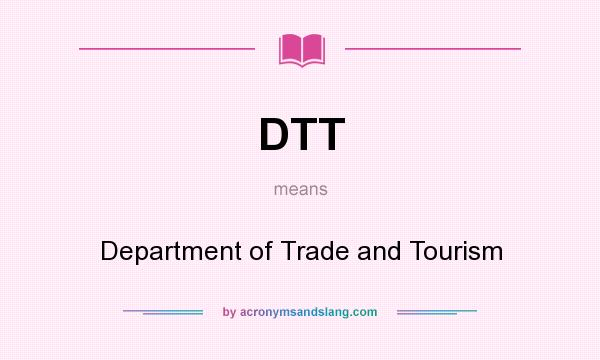 What does DTT mean? It stands for Department of Trade and Tourism