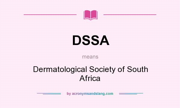 What does DSSA mean? It stands for Dermatological Society of South Africa