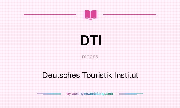 What does DTI mean? It stands for Deutsches Touristik Institut