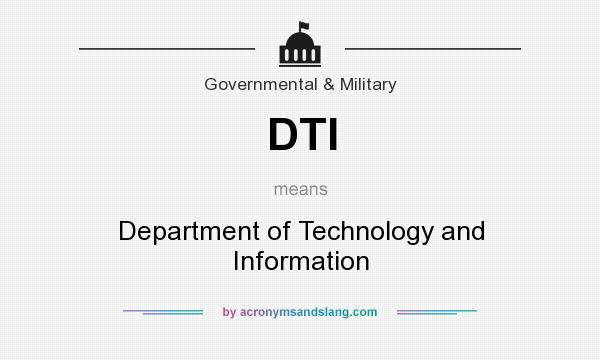 What does DTI mean? It stands for Department of Technology and Information