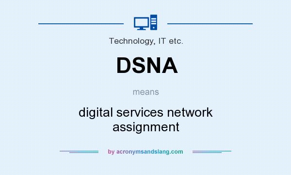 What does DSNA mean? It stands for digital services network assignment