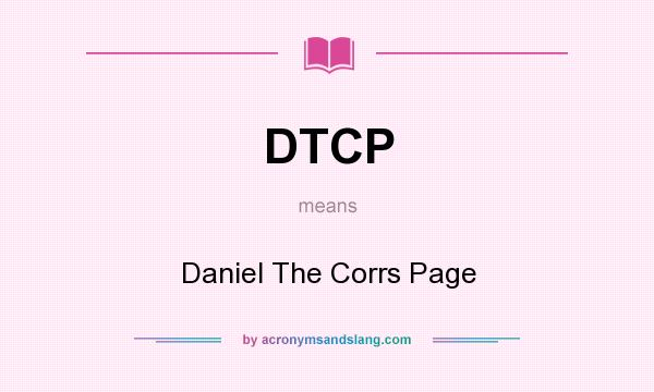 What does DTCP mean? It stands for Daniel The Corrs Page