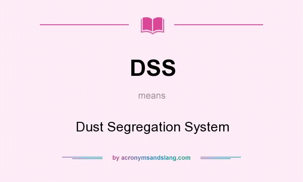 What does DSS mean? It stands for Dust Segregation System
