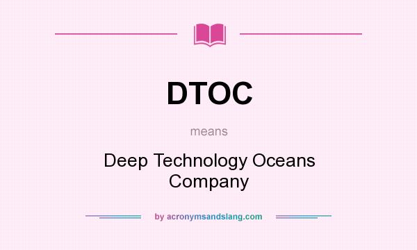 What does DTOC mean? It stands for Deep Technology Oceans Company