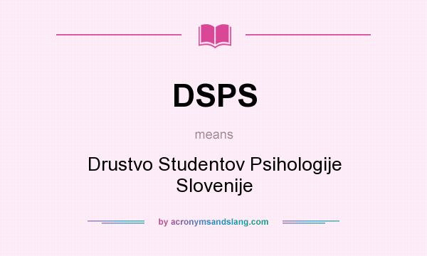 What does DSPS mean? It stands for Drustvo Studentov Psihologije Slovenije