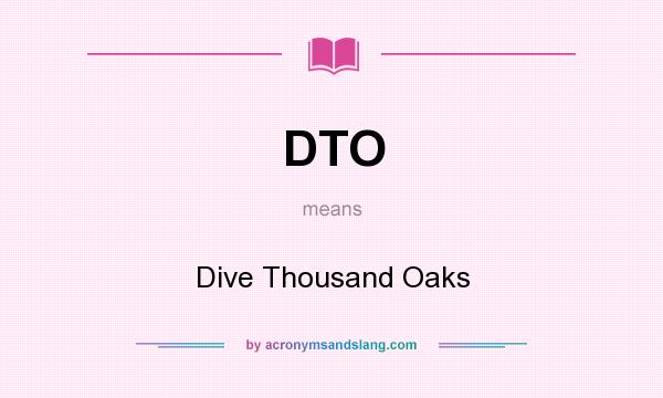 What does DTO mean? It stands for Dive Thousand Oaks