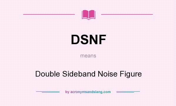 What does DSNF mean? It stands for Double Sideband Noise Figure