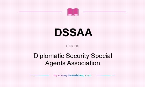 What does DSSAA mean? It stands for Diplomatic Security Special Agents Association