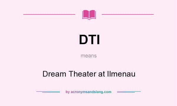 What does DTI mean? It stands for Dream Theater at Ilmenau