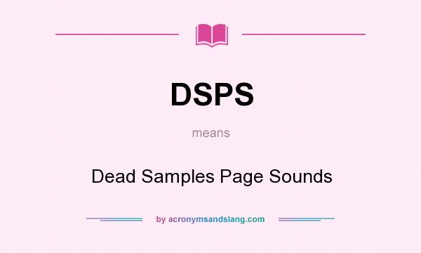 What does DSPS mean? It stands for Dead Samples Page Sounds