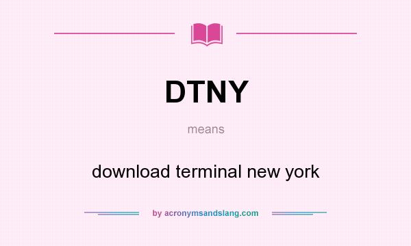 What does DTNY mean? It stands for download terminal new york