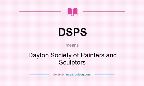 What does DSPS mean? It stands for Dayton Society of Painters and Sculptors