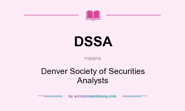 What does DSSA mean? It stands for Denver Society of Securities Analysts
