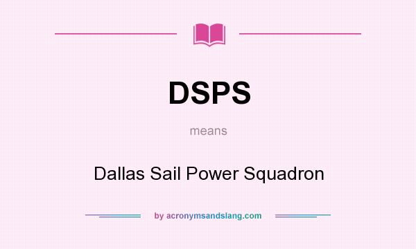 What does DSPS mean? It stands for Dallas Sail Power Squadron