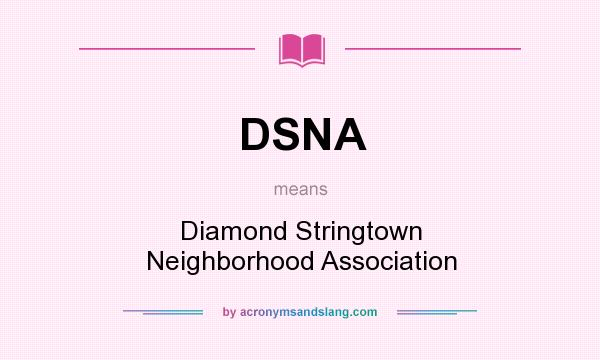 What does DSNA mean? It stands for Diamond Stringtown Neighborhood Association