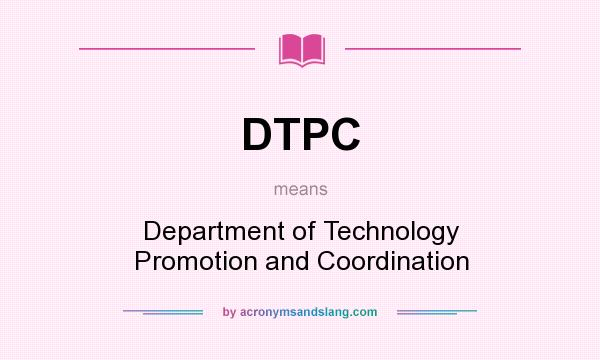 What does DTPC mean? It stands for Department of Technology Promotion and Coordination