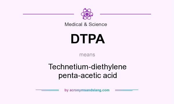 What does DTPA mean? It stands for Technetium-diethylene penta-acetic acid