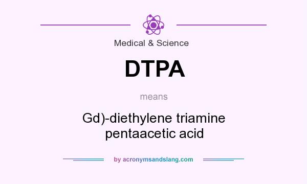 What does DTPA mean? It stands for Gd)-diethylene triamine pentaacetic acid