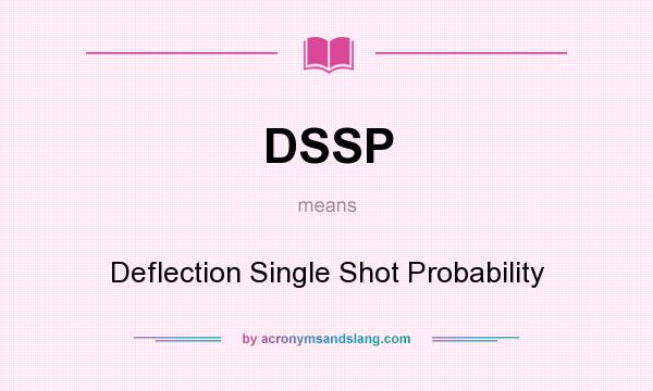What does DSSP mean? It stands for Deflection Single Shot Probability
