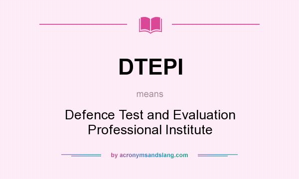 What does DTEPI mean? It stands for Defence Test and Evaluation Professional Institute