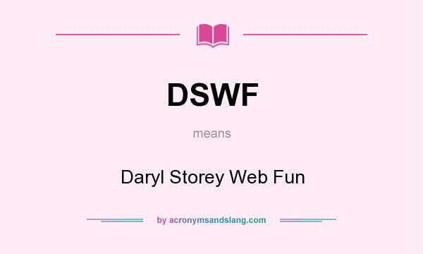 What does DSWF mean? It stands for Daryl Storey Web Fun