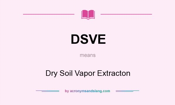What does DSVE mean? It stands for Dry Soil Vapor Extracton