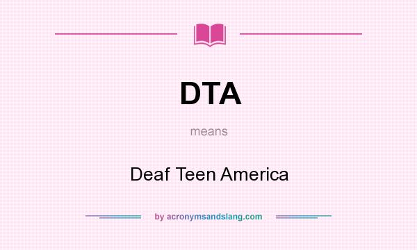 What does DTA mean? It stands for Deaf Teen America