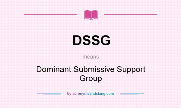 What does DSSG mean? It stands for Dominant Submissive Support Group