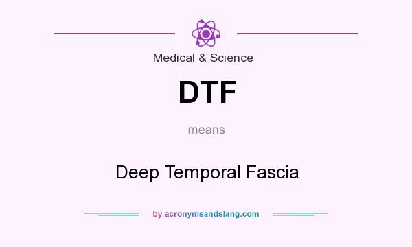 What does DTF mean? It stands for Deep Temporal Fascia