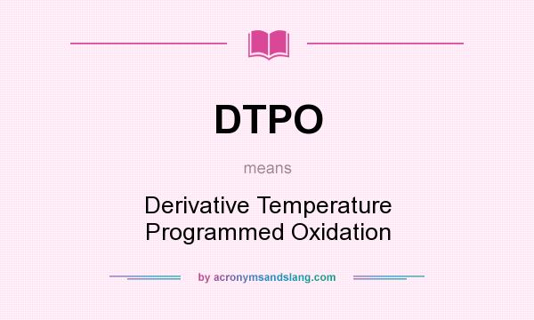 What does DTPO mean? It stands for Derivative Temperature Programmed Oxidation