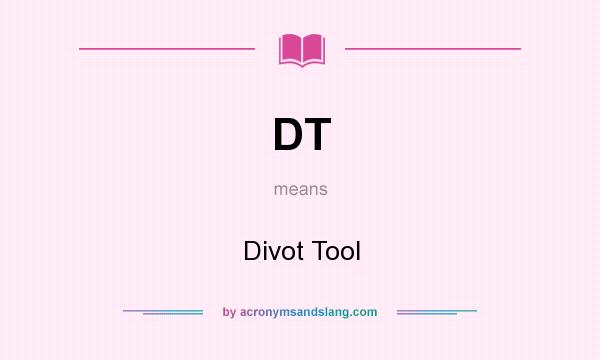 What does DT mean? It stands for Divot Tool
