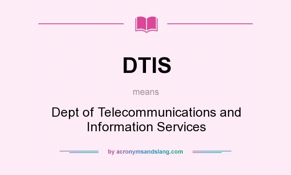 What does DTIS mean? It stands for Dept of Telecommunications and Information Services