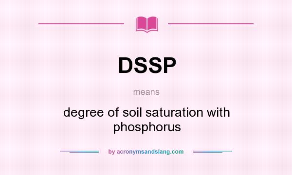 What does DSSP mean? It stands for degree of soil saturation with phosphorus