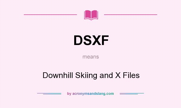What does DSXF mean? It stands for Downhill Skiing and X Files