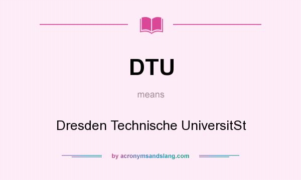 What does DTU mean? It stands for Dresden Technische UniversitSt