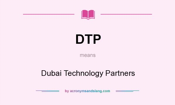 What does DTP mean? It stands for Dubai Technology Partners