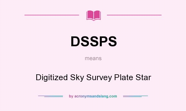 What does DSSPS mean? It stands for Digitized Sky Survey Plate Star