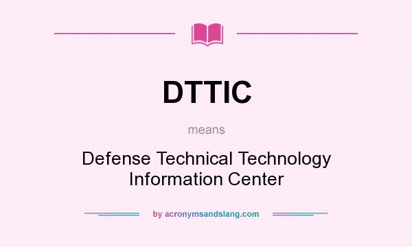 What does DTTIC mean? It stands for Defense Technical Technology Information Center