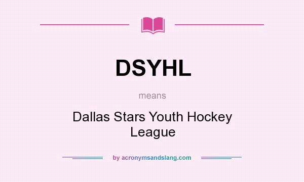 What does DSYHL mean? It stands for Dallas Stars Youth Hockey League
