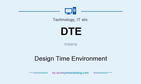 What does DTE mean? It stands for Design Time Environment