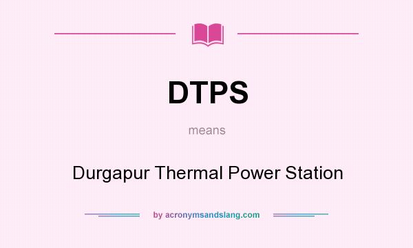 What does DTPS mean? It stands for Durgapur Thermal Power Station