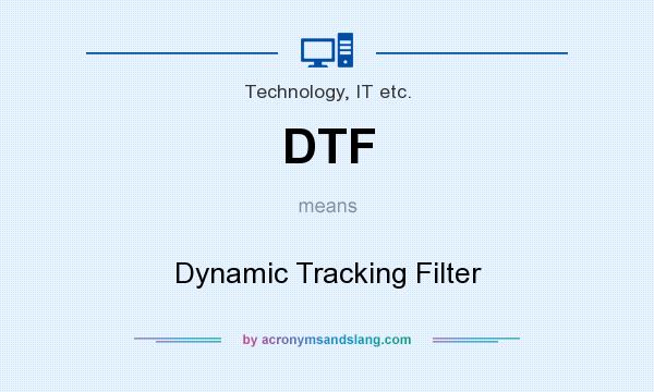 What does DTF mean? It stands for Dynamic Tracking Filter