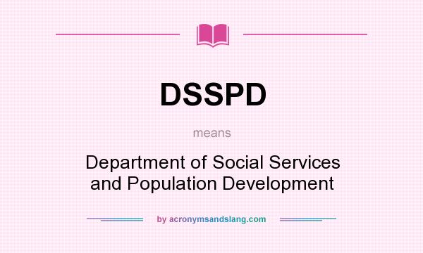 What does DSSPD mean? It stands for Department of Social Services and Population Development