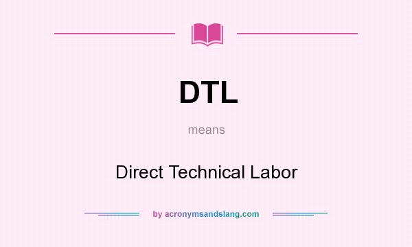 What does DTL mean? It stands for Direct Technical Labor