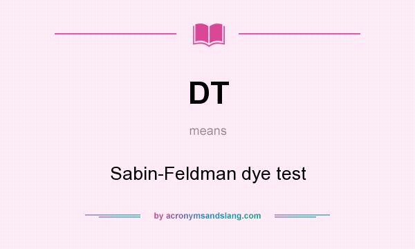 What does DT mean? It stands for Sabin-Feldman dye test