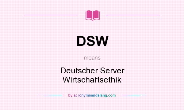 What does DSW mean? It stands for Deutscher Server Wirtschaftsethik