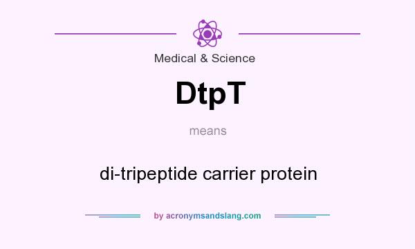 What does DtpT mean? It stands for di-tripeptide carrier protein