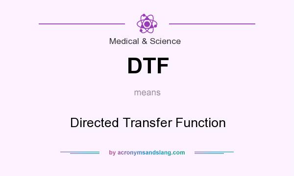 What does DTF mean? It stands for Directed Transfer Function
